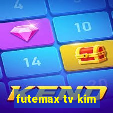 futemax tv kim